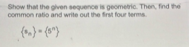 img of Show that the given sequence is geometric. Then, find the...