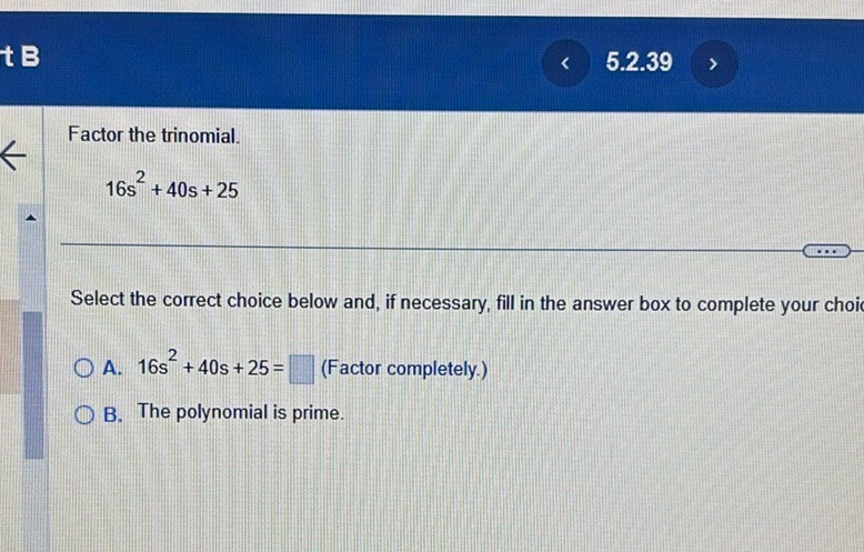 img of Factor the trinomial.  $$16s^2 + 40s + 25$$  Select the...