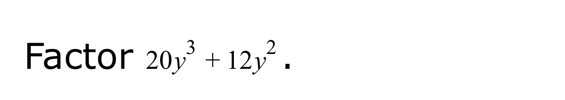 img of Factor $20y^3 + 12y^2$.