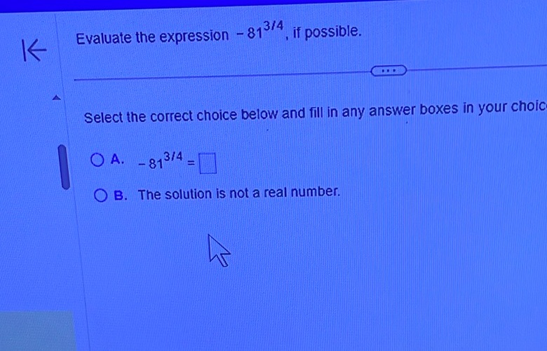 img of Evaluate the expression \(-81^{3/4}\), if possible....