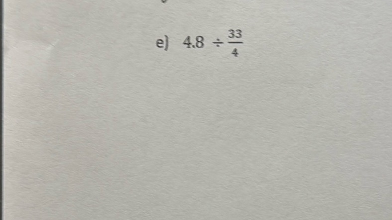 img of e) \(4.8 \div \frac{33}{4}\)