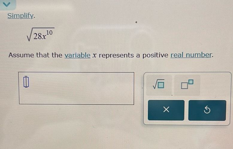 img of Simplify.  \(\sqrt{28x^{10}}\)  Assume that the variable...